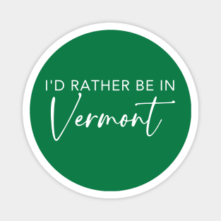 I'd Rather Be In Vermont Magnet